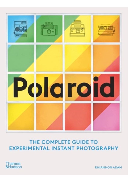 Polaroid: The Complete Guide To Experimental Instant Photography