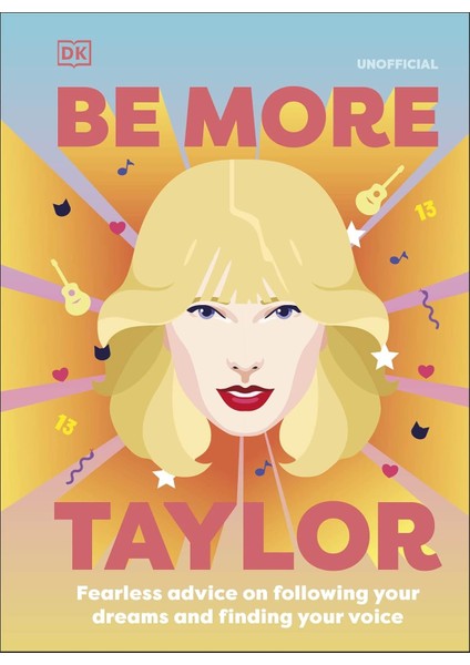 Be More Taylor Swift: Fearless Advice On Following Your Dreams And Finding Your Voice