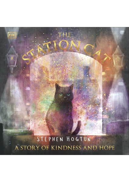 The Station Cat: A Story Of Kindness And Hope