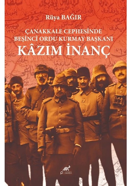 Çanakkale Cephesinde Beşinci Ordu Kurmay Başkanı Kazım Inanç - Rüya Bağır