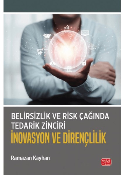 Belirsizlik ve Risk Çağında Tedarik Zinciri: Inovasyon ve Dirençlilik - Ramazan Kayhan