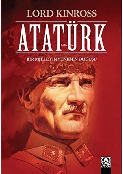 Atatürk / Bir Milletin Yeniden Doğuşu - Lord Kinross