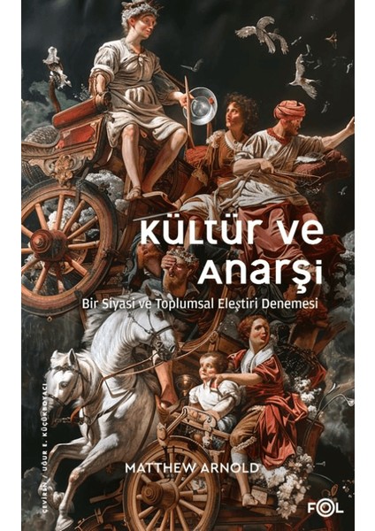 Kültür ve Anarşi - Bir Siyasi ve Toplumsal Eleştiri Denemesi - Matthew Arnold