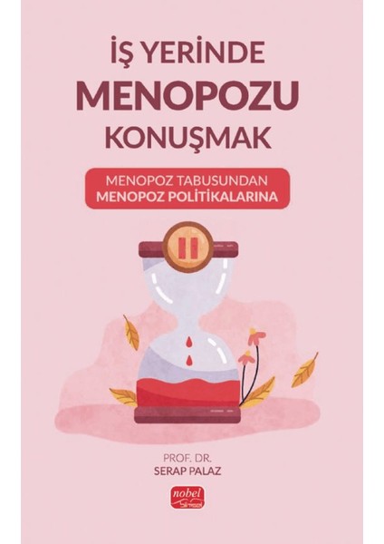 İş Yerinde Men0p0zu Konuşmak: Men0p0z Tabusundan Men0p0z Politikalarına - Serap Palaz