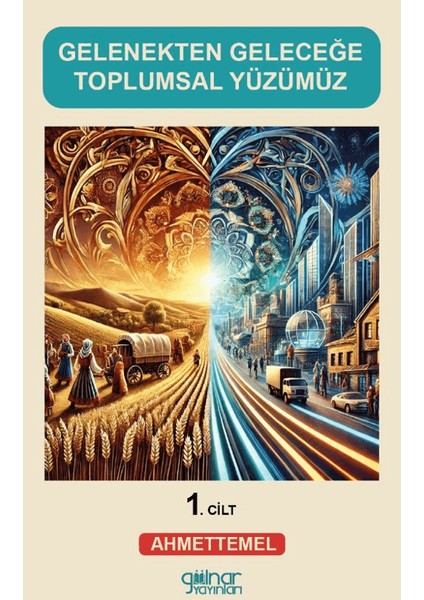 Gelenekten Geleceğe Toplumsal Yüzümüz (1) - Ahmet Temel
