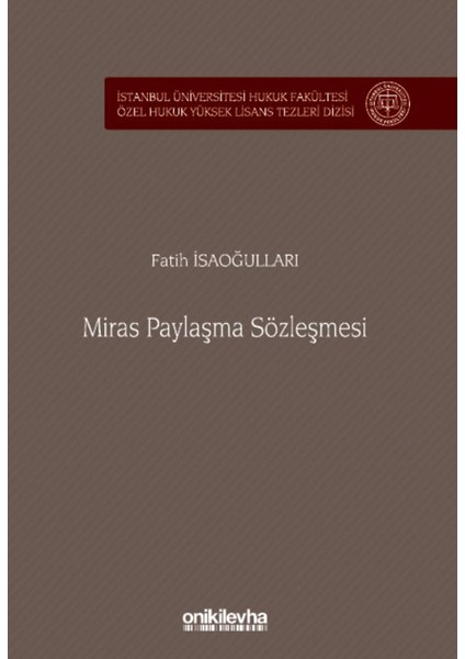 Miras Paylaşma Sözleşmesi Istanbul Üniversitesi Hukuk Fakültesi Özel Hukuk Yüksek Lisans Tezleri Dizisi No: 86 - Fatih İsaoğulları