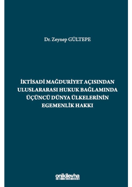 Iktisadi Mağduriyet Açısından Uluslararası Hukuk Bağlamında Üçüncü Dünya Ülkelerinin Egemenlik Hakkı - Zeynep Gültepe
