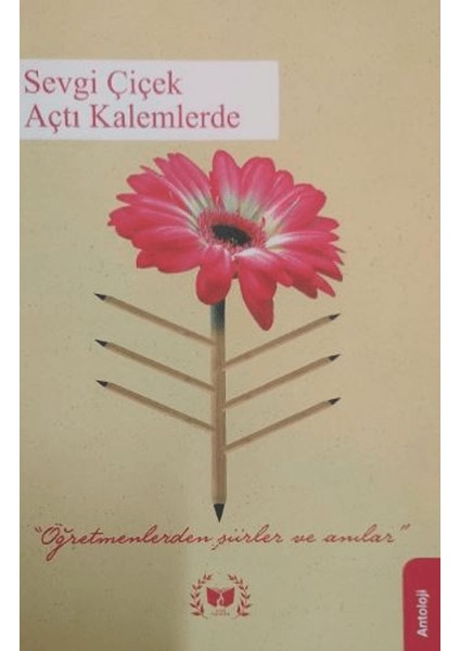 Sevgi Çiçek Açtı Kalemlerde - gürel aslandağ