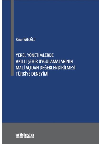 Yerel Yönetimlerde Akıllı Şehir Uygulamalarının Mali Açıdan Değerlendirilmesi: Türkiye Deneyimi - Onur Baloğlu