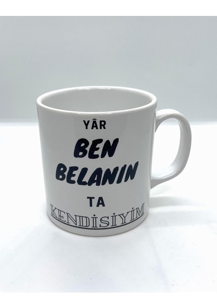 Ben Belanın Ta Kendisiyim Yazı ve Resim Baskılı Kupa Bardak Beyaz