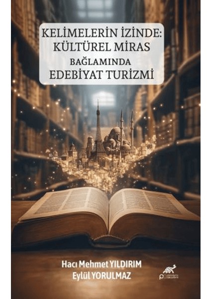 Kelimelerin Izinde: Kültürel Miras Bağlamında Edebiyat Turizmi - Hacı Mehmet Yıldırım