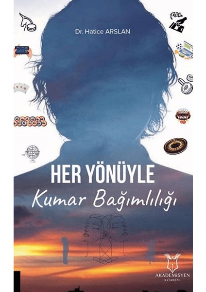 Her Yönüyle Kumar Bağımlılığı - Hatice Arslan