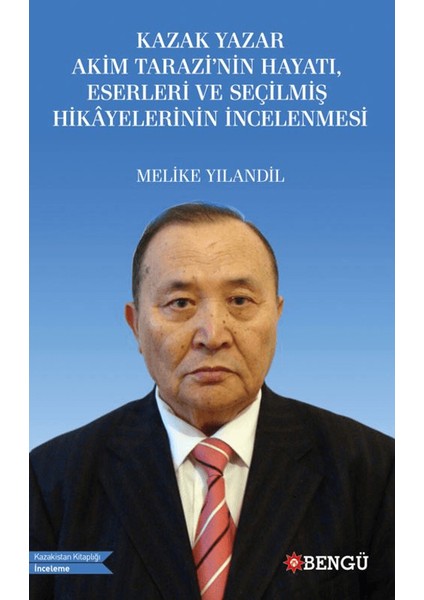 Kazak Yazar Akim Tarazi’nin Hayatı, Eserleri ve Seçilmiş Hikayelerinin Incelenmesi - Melike Yılandil