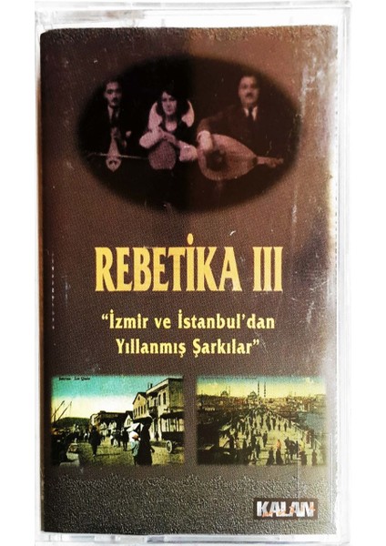 Rebetika 3 Izmir ve Istanbul'dan Yıllanmış Şarkılar Kaset