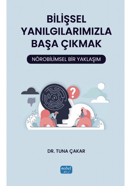 Bilişsel Yanılgılarımızla Başa Çıkmak: Nörobilimsel Bir Yaklaşım - Tuna Çakar
