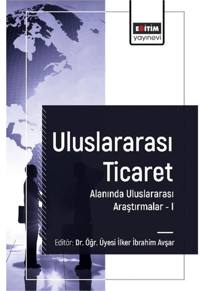 Uluslararası Ticaret Alanında Uluslararası Araştırmalar I - İlker İbrahim Avşar