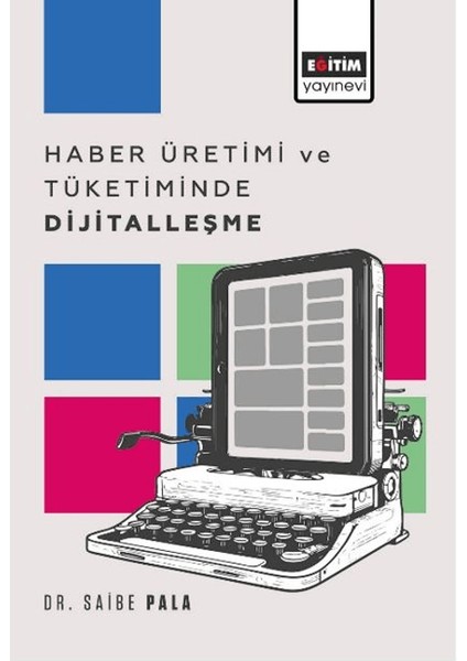 Haber Üretimi ve Tüketiminde Dijitalleşme - Saibe Pala