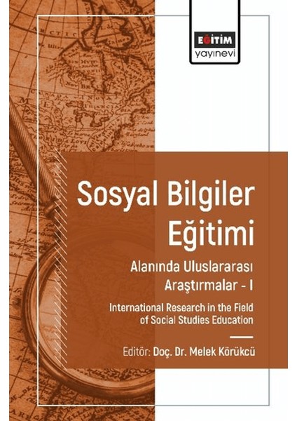 Sosyal Bilgiler Eğitimi Alanında Uluslararası Araştırmalar I - Melek Körükcü