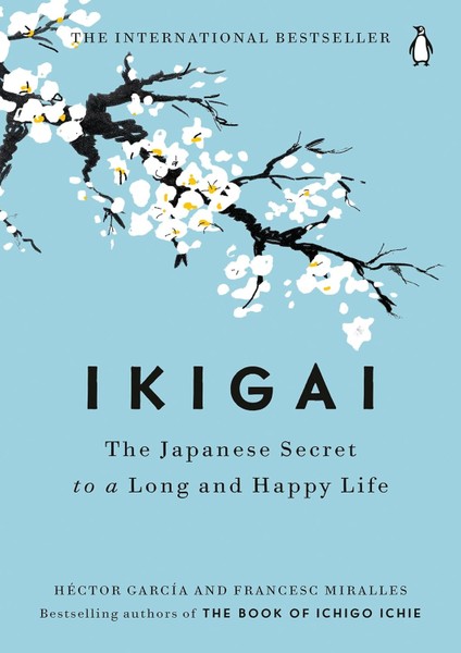 Ikigai / The Japanese Secret To A Long And Happy Life - Hector García