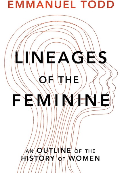 Lineages Of The Feminine: An Outline Of The History Of Women - Emmanuel Todd