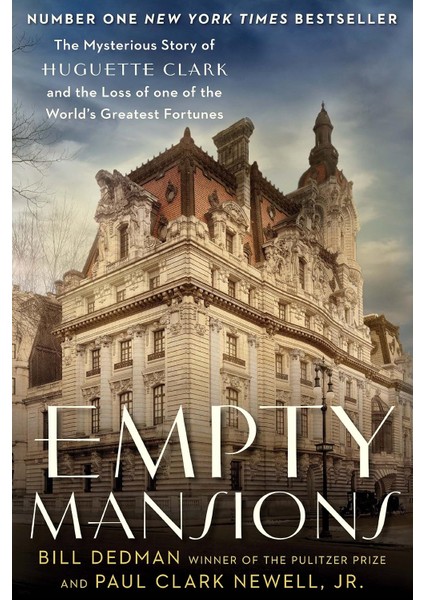 Empty Mansions: The Mysterious Story Of Huguette Clark And The Loss Of One Of The World's Greatest F - Bill Dedman