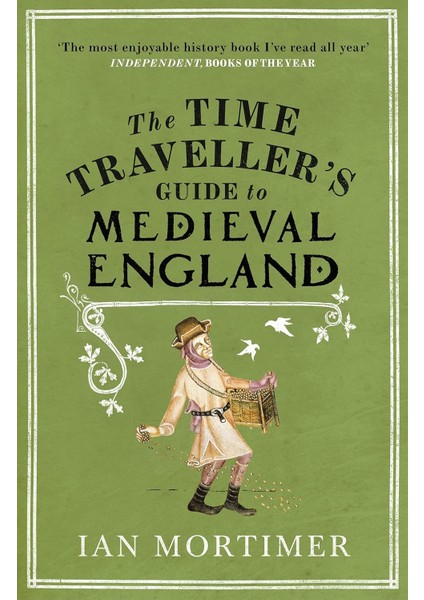 The Time Traveller's Guide To Medieval England / A Handbook For Visitors To The Fourteenth Century - Ian Mortimer