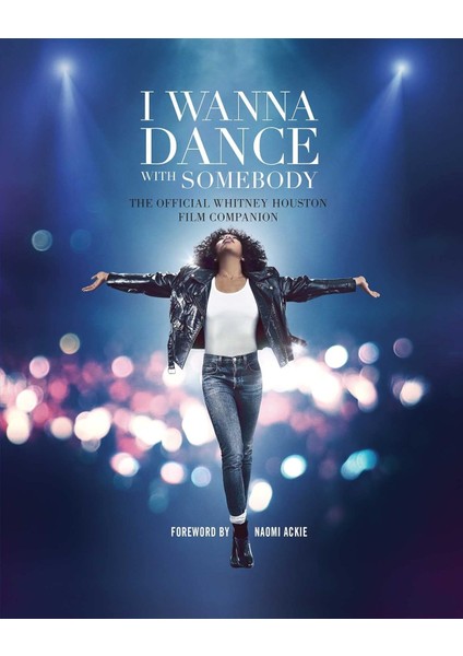 I Wanna Dance With Somebody / The Official Whitney Houston Film Companion - Weldon Owen