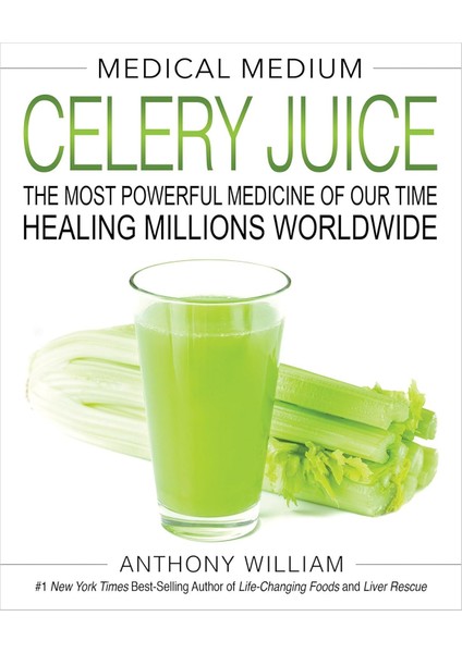 Medical Medium Celery Juice / The Most Powerful Medicine Of Our Time Healing Millions Worldwide - Anthony William