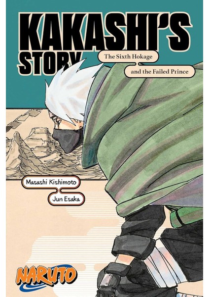 Naruto / Kakashi’s Story--The Sixth Hokage And The Failed Prince - Masashi Kishimoto