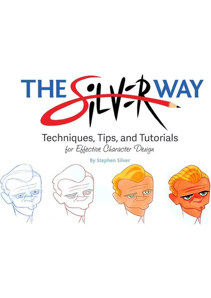 The Silver Way: Techniques, Tips, And Tutorials For Effective Character Design