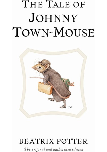 The Tale Of Johnny Town-Mouse / The Original And Authorized Edition - Beatrix Potter