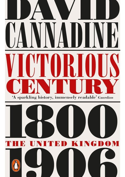 Victorious Century: The United Kingdom, 1800-1906 - David Cannadine