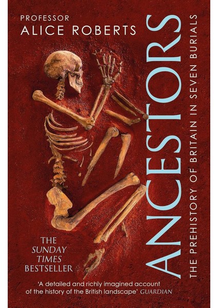 Ancestors / A Prehistory Of Britain In Seven Burials - Alice Roberts