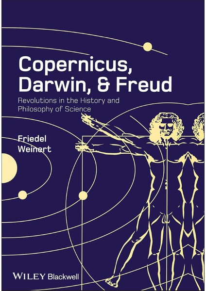 Copernicus, Darwin, And Freud: Revolutions In The History And Philosophy Of Science - Friedel Weinert