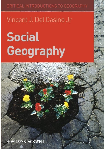 Social Geography: A Critical Introduction (Critical Introductions To Geography) - Vincent J. Del Casino