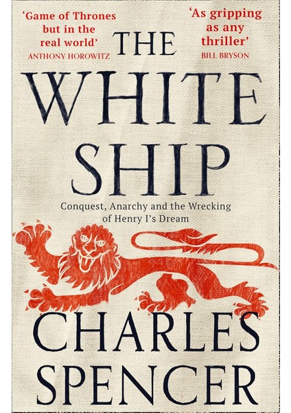 The White Ship / Conquest, Anarchy And The Wrecking Of Henry I's Dream - Charles Spencer