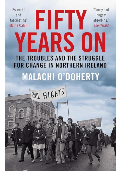 Fifty Years On: The Troubles And The Struggle For Change In Northern Ireland - Malachi O'doherty