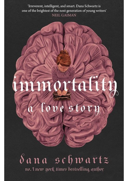 Immortality / A Love Story / The New York Times Bestselling Tale Of Mystery, Romance And Cadavers - Dana Schwartz