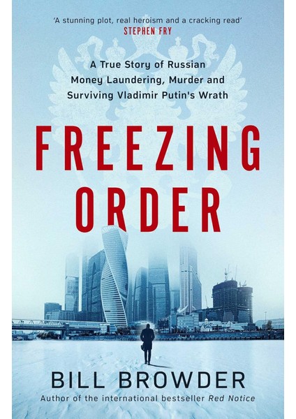 Freezing Order / A True Story Of Russian Money Laundering, Murder,and Surviving Vladimir Putin's Wrat - Bill Browder