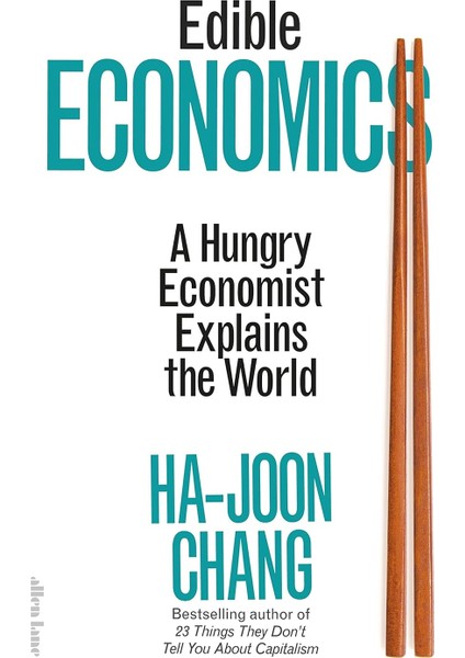 Edible Economics / A Hungry Economist Explains The World - Ha-Joon Chang