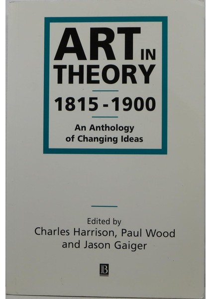 Art In Theory 1815-1900: An Anthology Of Changing Ideas - Charles Harrison