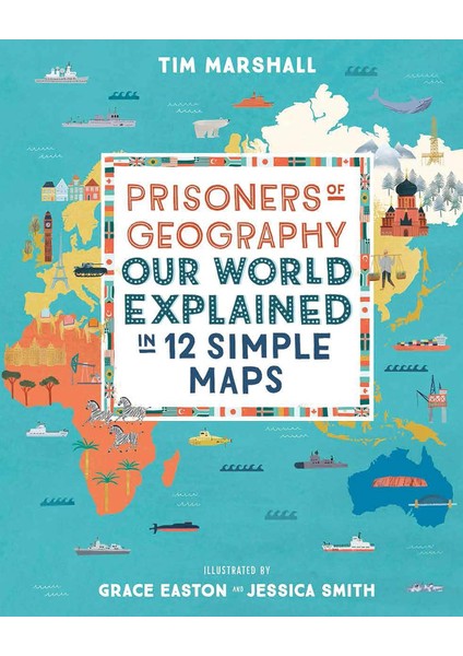 Prisoners Of Geography: Our World Explained In 12 Simple Maps