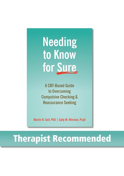 Needing To Know For Sure / A Cbt-Based Guide To Overcoming Compulsive Checking And Reassurance Seekin - Martin N. Seif