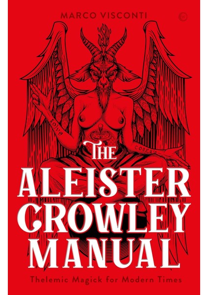 The Aleister Crowley Manual: Thelemic Magick For Modern Times