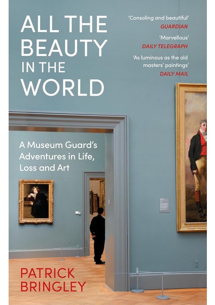 All The Beauty In The World / A Museum Guard’s Adventures In Life, Loss And Art - Patrick Bringley