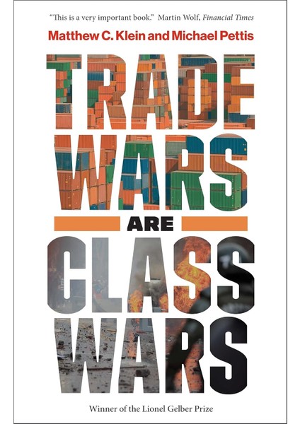 Trade Wars Are Class Wars / How Rising Inequality Distorts The Global Economy And Threatens Internati - Matthew C. Klein