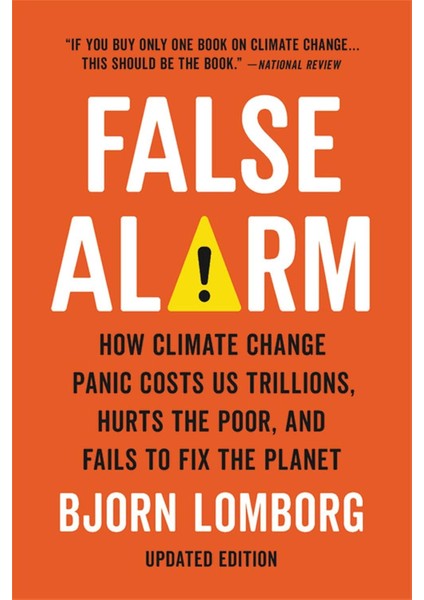 False Alarm / How Climate Change Panic Costs Us Trillions, Hurts The Poor, And Fails To Fix The Plane - Bjorn Lomborg