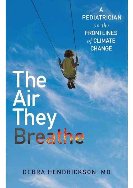 The Air They Breathe / A Pediatrician On The Frontlines Of Climate Change - Debra Hendrickson
