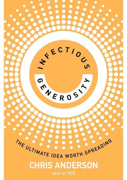 Infectious Generosity / The Ultimate Idea Worth Spreading - Chris Anderson