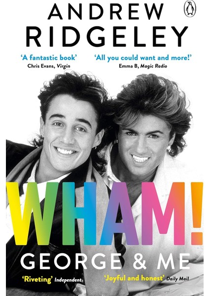 Wham! George & Me / The Sunday Times Bestseller / Celebrate 40 Years Of Wham! With The Sunday Times Be - Andrew Ridgeley